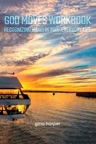 God Moves Workbook: Recognizing Jesus in Your Everyday Life