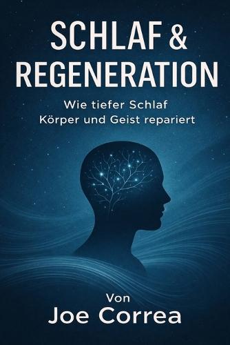 Schlaf & Regeneration: Wie tiefer Schlaf Körper und Geist repariert