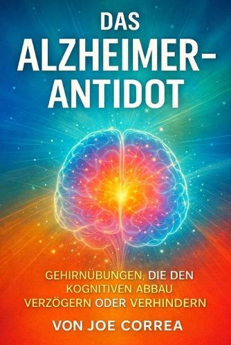 Das Alzheimer-Antidot: Gehirnübungen, die den kognitiven Abbau verzögern oder verhindern