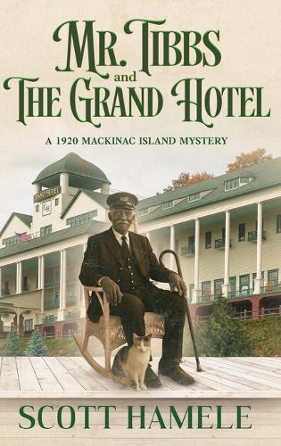 Mr. Tibbs and The Grand Hotel: A 1920 Mackinac Island Mystery