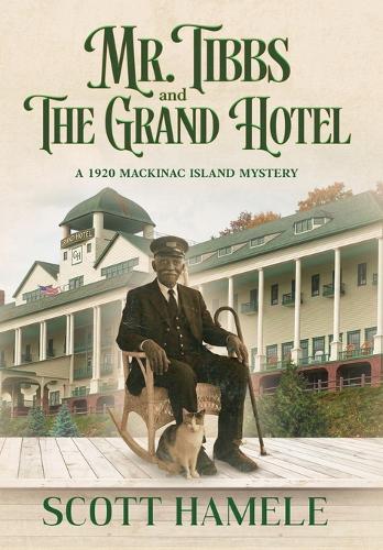 Mr. Tibbs and The Grand Hotel: A 1920 Mackinac Island Mystery