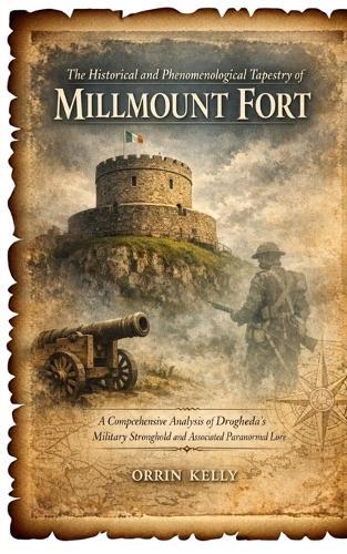 The Historical and Phenomenological Tapestry of Millmount Fort: A Comprehensive Analysis of Drogheda's Military Stronghold and Associated Paranormal Lore