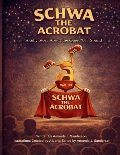 Schwa the Acrobat: A Silly Story about the 'Uh' Sound