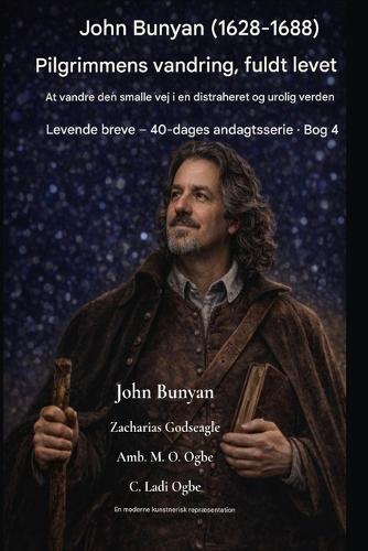 John Bunyan (1628-1688) Pilgrimmens vandring, fuldt ud levet: At vandre den smalle vej i en distraheret og urolig verden