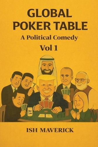 Global Poker Table: A Political Comedy Vol 1
