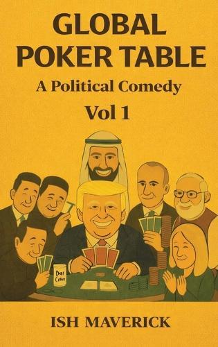 Global Poker Table: A Political Comedy Vol 1