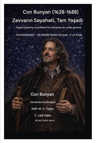 Con Bunyan (1628-1688) Zəvvarın Səyahəti, Tam Yaşadı: Diqqəti yayınmış və problemli bir dünyada dar yolda gəzmək