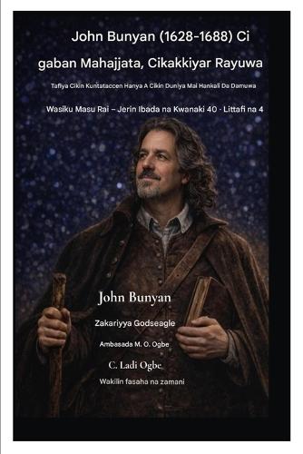 John Bunyan (1628-1688) Ci gaban Mahajjata, Cikakkiyar Rayuwa: Tafiya Cikin Ƙuntataccen Hanya A Cikin Duniya Mai Hankali Da Damuwa