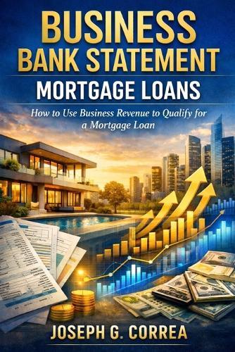 Business Bank Statement Mortgage Loans: How to Use Business Revenue to Qualify for a Mortgage Loan
