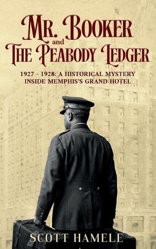 Mr. Booker and The Peabody Ledger: 1927 - 1928: A Historical Mystery Inside Memphis's Grand Hotel