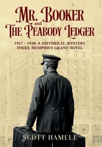 Mr. Booker and The Peabody Ledger: 1927 - 1928: A Historical Mystery Inside Memphis's Grand Hotel