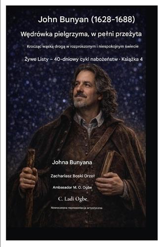 John Bunyan (1628-1688) Wędrówka pielgrzyma, w pelni przeżyta: Krocząc wąską drogą w rozproszonym i niespokojnym świecie