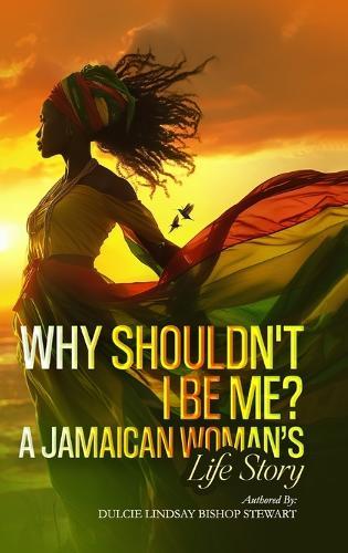 Why Shouldn't I Be Me? A Jamaican Woman's Life Story
