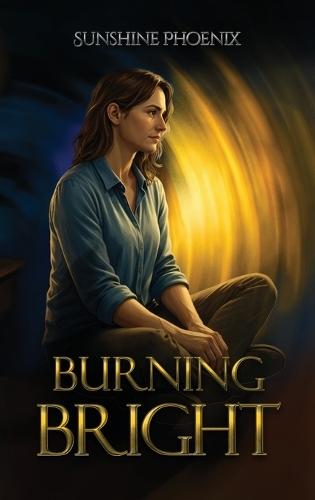 Burning Bright: Finding The Fire A Bipolar Memoir
