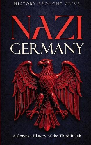 Nazi Germany: A Concise History of the Third Reich