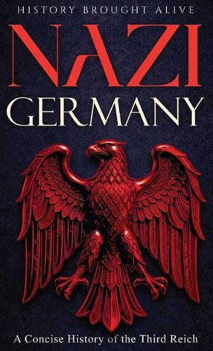 Nazi Germany: A Concise History of the Third Reich