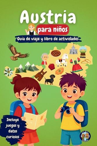 Austria para Niños - Guía de Viaje y Libro de Actividades: Descubre la cultura, la historia, las ciudades y las tradiciones de Austria a través de juegos, acertijos y datos fascinantes