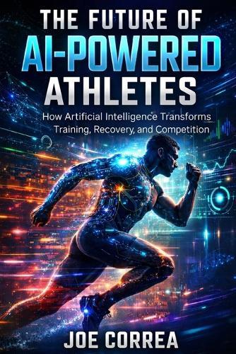 The Future of AI-Powered Athletes: Superhuman Training, Digital Coaches & the Next Generation of Sports