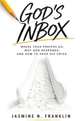 God's Inbox: Where Your Prayers Go, Why God Responds, And How To Hear His Voice