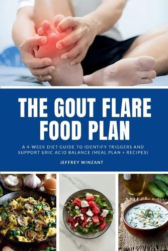 The Gout Flare Food Plan: A 4-Week Diet Guide to Identify Triggers and Support Uric Acid Balance (Meal Plan + Recipes)
