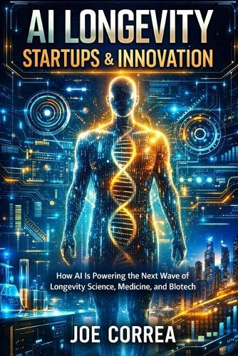 AI Longevity Startups & Innovation: How AI Is Powering the Next Wave of Longevity Science, Medicine, and Biotech
