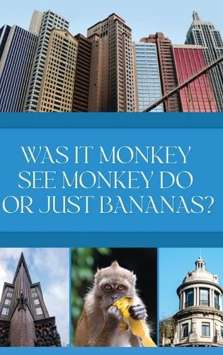 Was it Monkey See Monkey Do or Just Bananas?