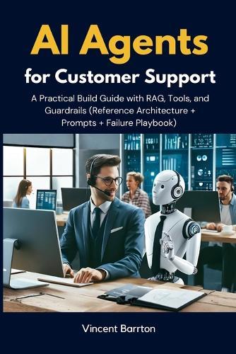 AI Agents for Customer Support: A Practical Build Guide with RAG, Tools, and Guardrails (Reference Architecture + Prompts + Failure Playbook)