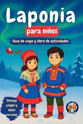 Laponia para niños - Guía de viaje y libro de actividades: Descubre la Cultura, Historia, Monumentos y Tradiciones Sami (+Juegos, Rompecabezas y Datos Curiosos)