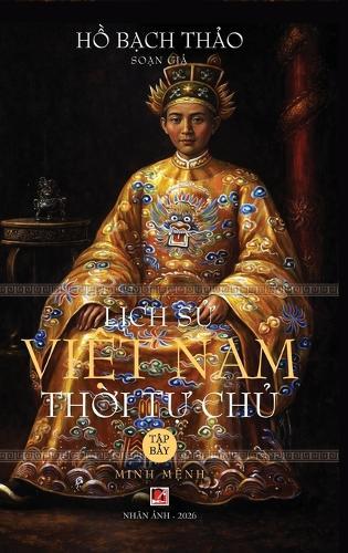 Lịch Sử Việt Nam Thời Tự Chủ - Tập Bảy (hard cover)