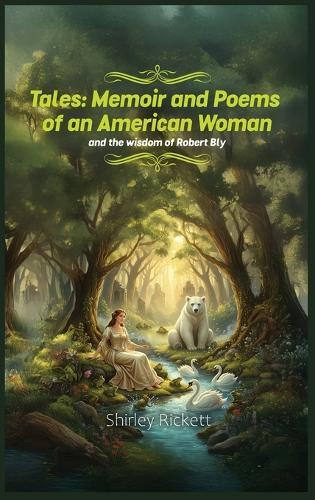 Tales: Memoir & Poems of an American Woman and the Wisdom of Robert Bly