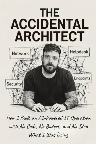 The Accidental Architect: How I Built an AI-Powered IT Operation with No Code, No Budget, and No Idea What I Was Doing