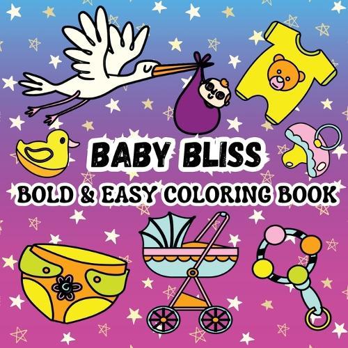Baby Bliss: Including 52 Simple and Cute Baby-Themed Designs (Clothes, Pacifiers, Strollers and More Baby Stuff)