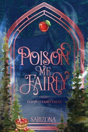 Poison Me Fairly: A Snow White Flipped Fairytale