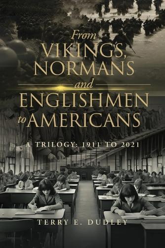 From Vikings, Normans and Englishmen to Americans: A Trilogy: 1911-2011