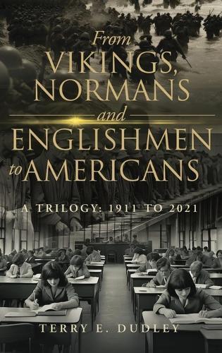 From Vikings, Normans and Englishmen to Americans: A Trilogy: 1911-2011