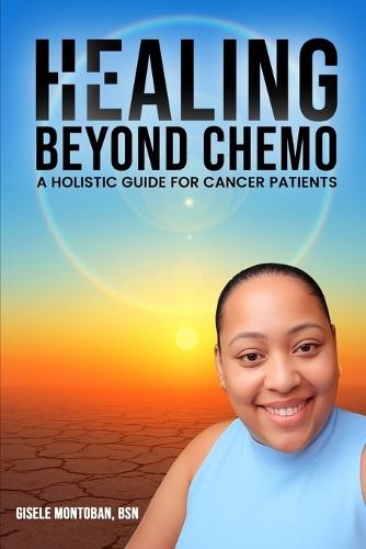 Healing Beyond Chemo: A Holistic Guide for Cancer Patients