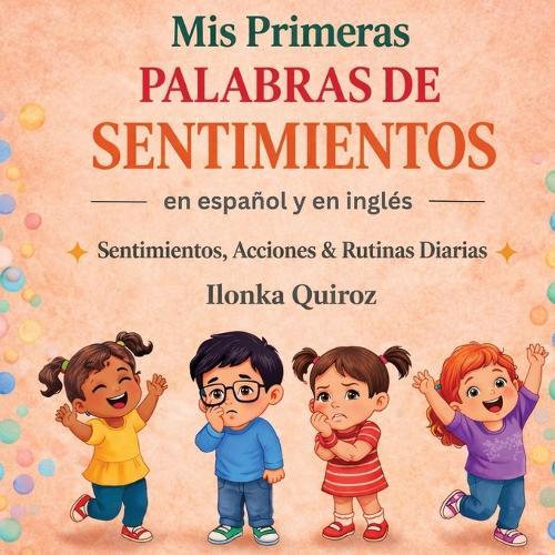 Mis Primeras Palabras de Sentimientos en Español y en Inglés: Sentimientos, Acciones & Rutinas Diarias