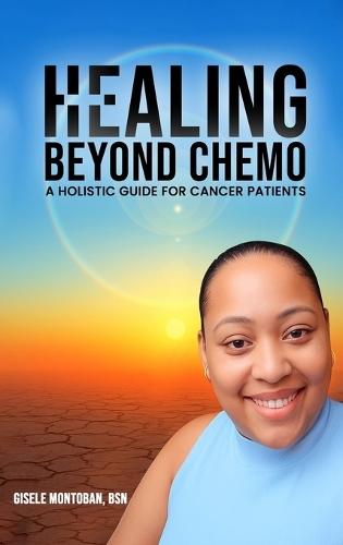 Healing Beyond Chemo: A Holistic Guide for Cancer Patients
