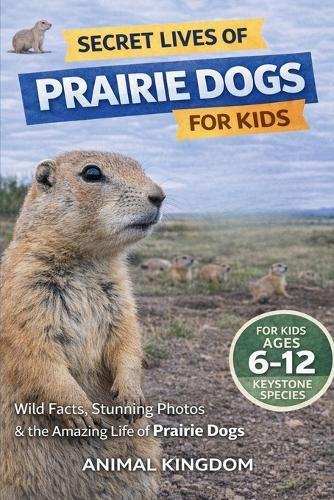 Secret Lives of Prairie Dogs for Kids: Secret Lives of Prairie Dogs for Kids