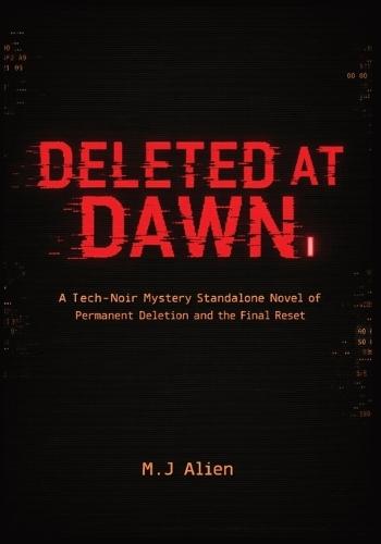 Deleted at Dawn: A Tech-Noir Mystery Standalone Novel of Permanent Deletion and the Final Reset