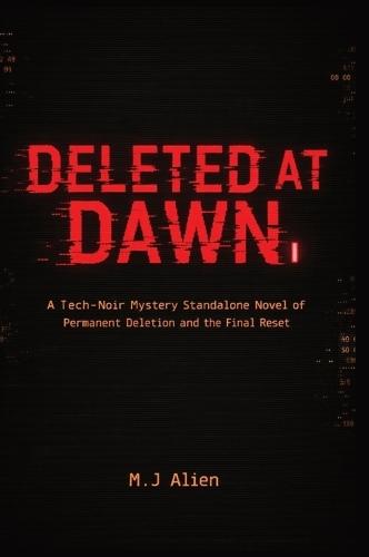 Deleted at Dawn: A Tech-Noir Mystery Standalone Novel of Permanent Deletion and the Final Reset