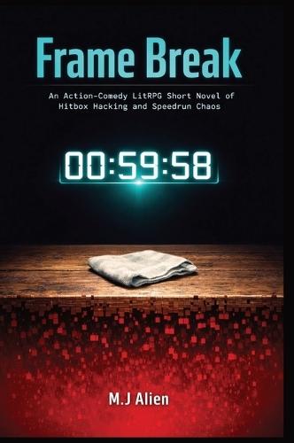 Frame Break: An Action-Comedy LitRPG Short Novel of Hitbox Hacking and Speedrun Chaos