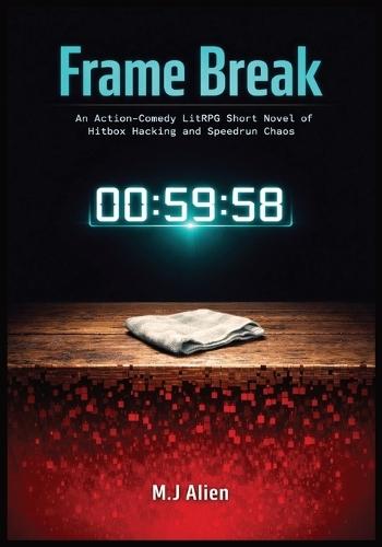 Frame Break: An Action-Comedy LitRPG Short Novel of Hitbox Hacking and Speedrun Chaos