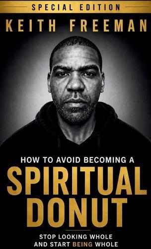 How to Avoid Becoming A Spiritual Donut Special Edition - Stop Looking Whole and Start Being Whole