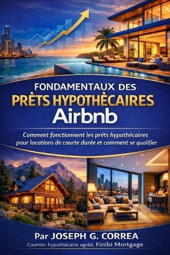 Fondamentaux des Prêts Hypothécaires Airbnb: Comment fonctionnent les prêts hypothécaires pour locations de courte durée et comment se qualifier