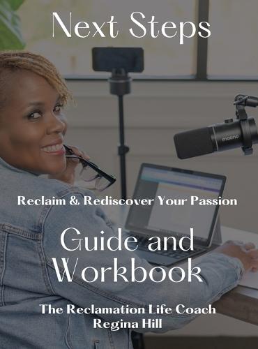 Next Steps: Reclaim and Rediscover Your Passion