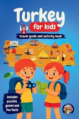 Turkey for Kids - Travel Guide and Activity Book: Discover Turkish Culture, History, Cities, and Traditions Through Games, Puzzles, and Fascinating Facts