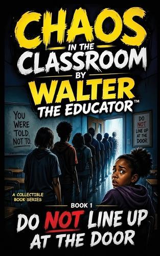 Chaos in the Classroom: Do Not Line Up at the Door
