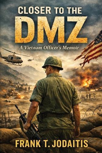 Closer to the DMZ: A Vietnam Officer's Memoir (Revised Edition)