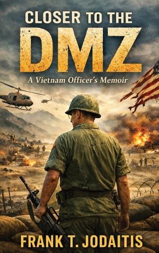 Closer to the DMZ: A Vietnam Officer's Memoir (Revised Edition)